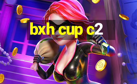 bxh cup c2