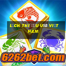 lịch thi đấu u18 việt nam